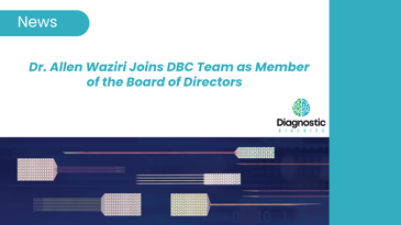 Diagnostic Biochips Appoints Dr. Allen Waziri to Board of Directors